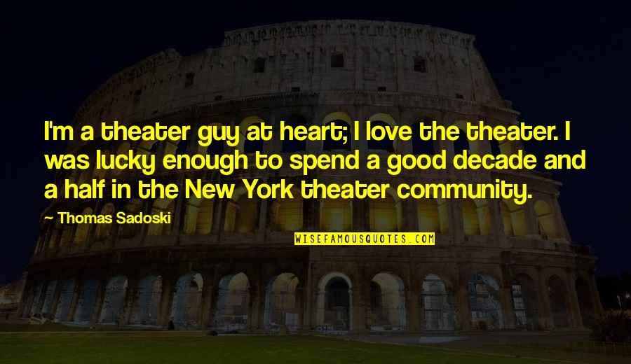 Sinuhe Cabello Quotes By Thomas Sadoski: I'm a theater guy at heart; I love