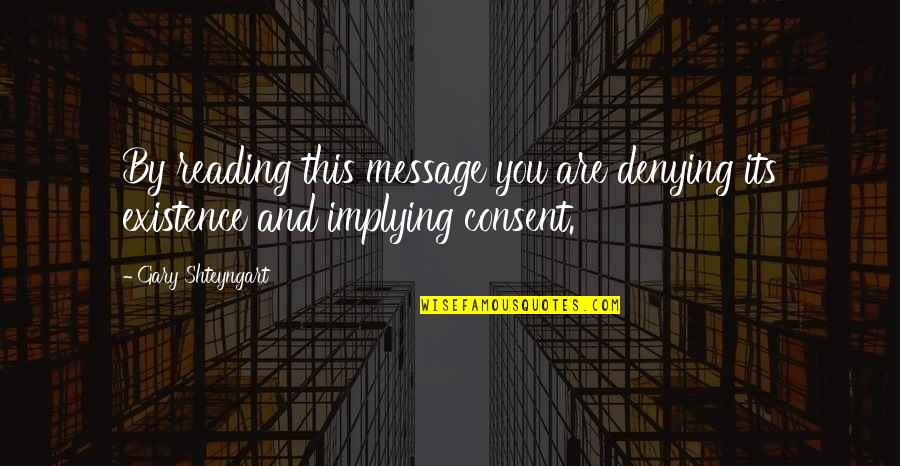 Sinuhe Egyptil C3 A4inen Quotes By Gary Shteyngart: By reading this message you are denying its