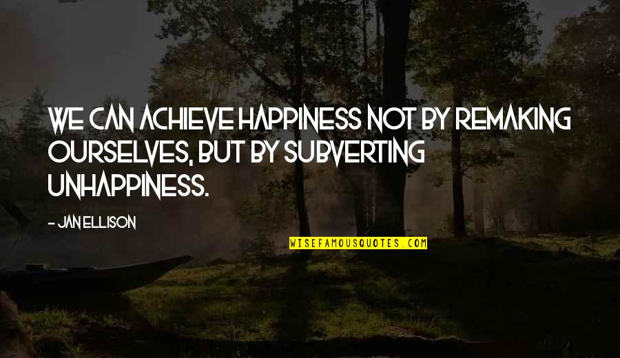 Sinuhe Egyptil C3 A4inen Quotes By Jan Ellison: we can achieve happiness not by remaking ourselves,