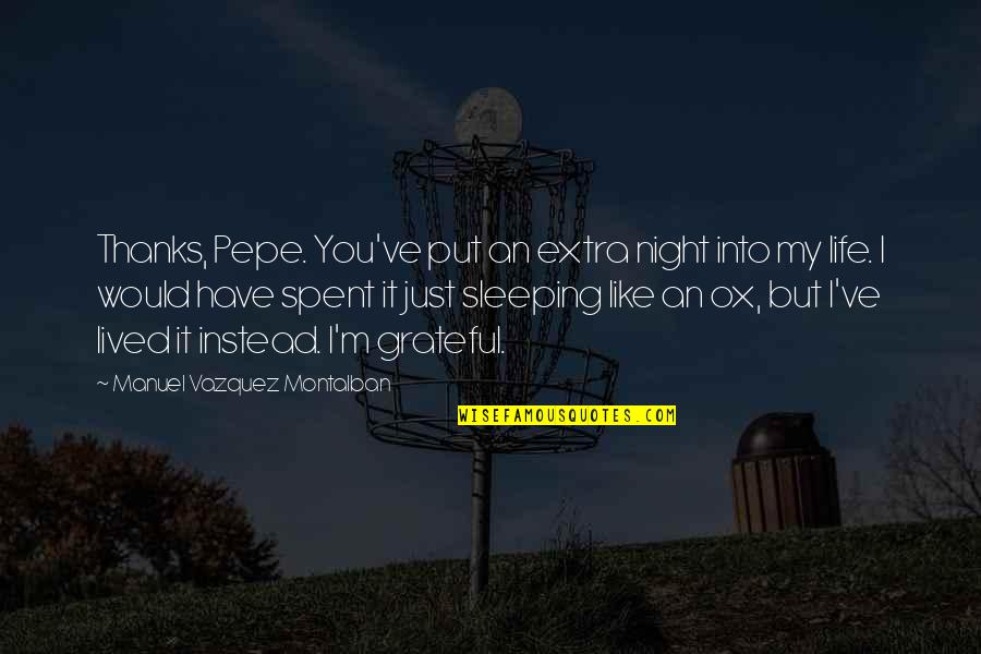 Sinuhe Text Quotes By Manuel Vazquez Montalban: Thanks, Pepe. You've put an extra night into
