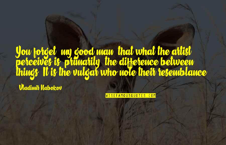 Sinulog Festival Quotes By Vladimir Nabokov: You forget, my good man, that what the