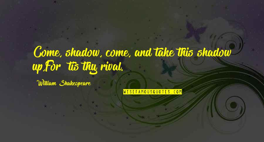 Sinulog Festival Quotes By William Shakespeare: Come, shadow, come, and take this shadow up,For