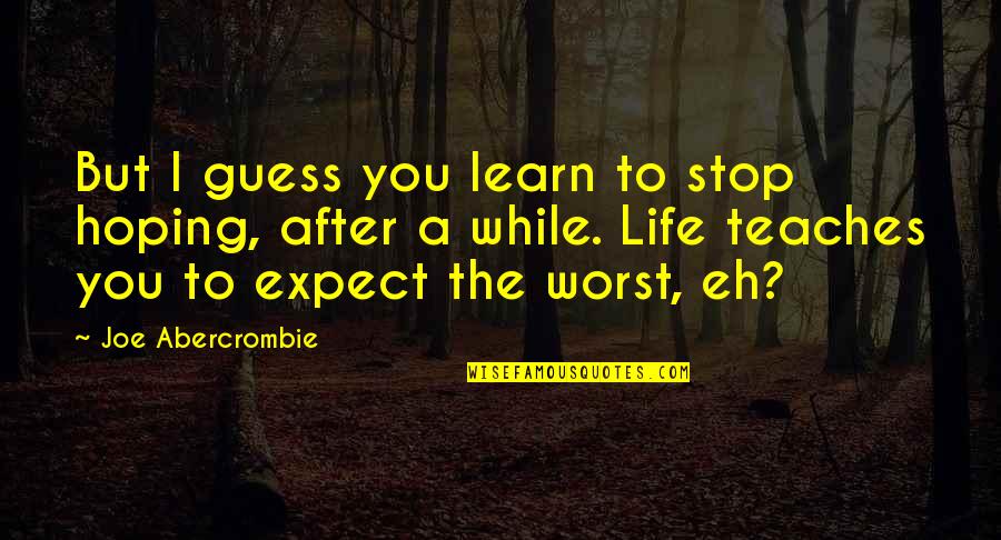Sinulog Quotes And Quotes By Joe Abercrombie: But I guess you learn to stop hoping,