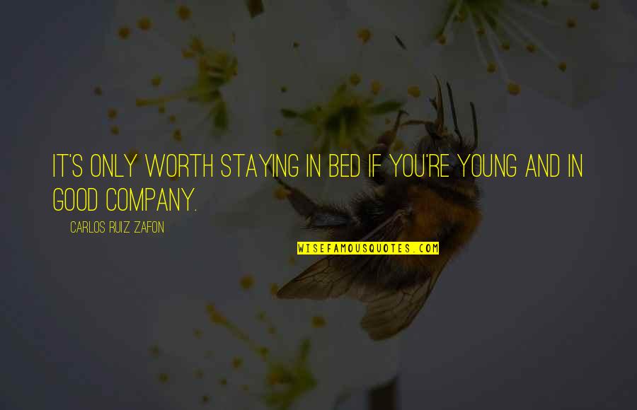 Sinungaling Na Kaibigan Quotes By Carlos Ruiz Zafon: It's only worth staying in bed if you're Sinungaling Na Kaibigan Quotes By Carlos Ruiz Zafon: It's only worth staying in bed if you're