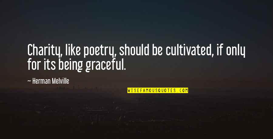 Sinuoso En Quotes By Herman Melville: Charity, like poetry, should be cultivated, if only