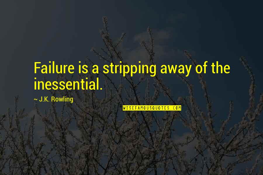 Sinuoso En Quotes By J.K. Rowling: Failure is a stripping away of the inessential. Sinuoso En Quotes By J.K. Rowling: Failure is a stripping away of the inessential.