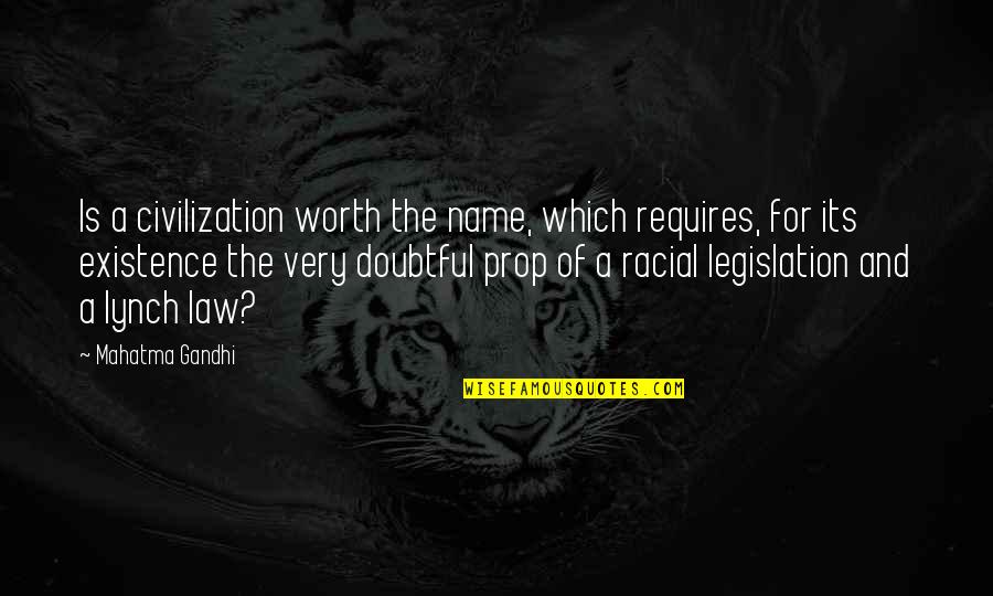 Sinuous Springs Quotes By Mahatma Gandhi: Is a civilization worth the name, which requires, Sinuous Springs Quotes By Mahatma Gandhi: Is a civilization worth the name, which requires,