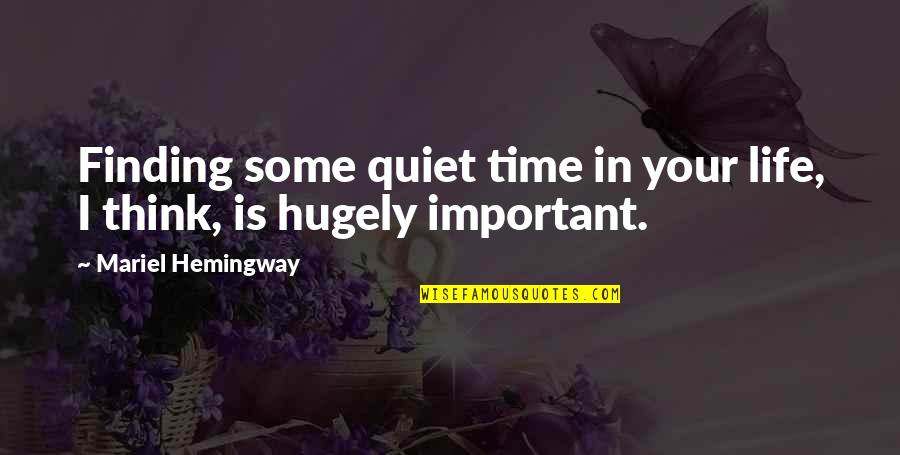 Sinusoidally Quotes By Mariel Hemingway: Finding some quiet time in your life, I Sinusoidally Quotes By Mariel Hemingway: Finding some quiet time in your life, I