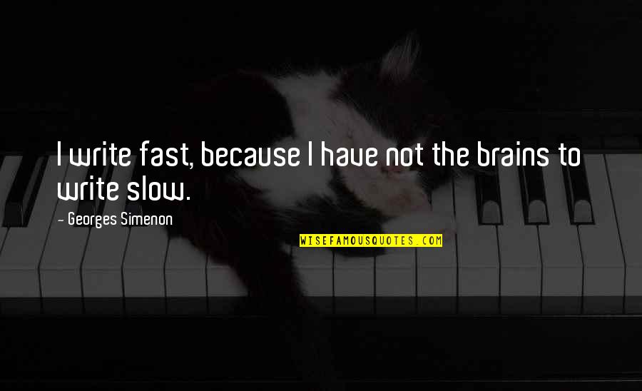 Sinusoidally Varying Quotes By Georges Simenon: I write fast, because I have not the Sinusoidally Varying Quotes By Georges Simenon: I write fast, because I have not the