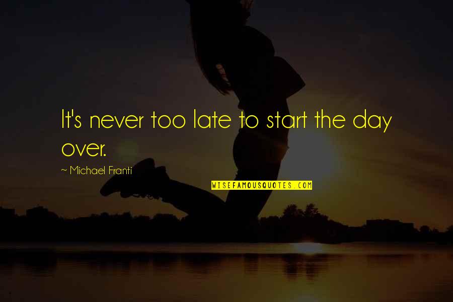 Sinusoidally Varying Quotes By Michael Franti: It's never too late to start the day Sinusoidally Varying Quotes By Michael Franti: It's never too late to start the day