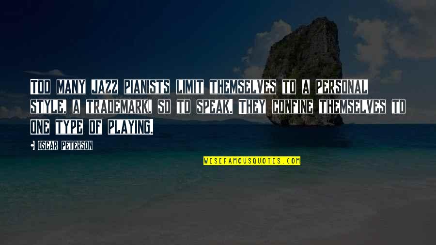 Sinuswerte Ako Quotes By Oscar Peterson: Too many jazz pianists limit themselves to a