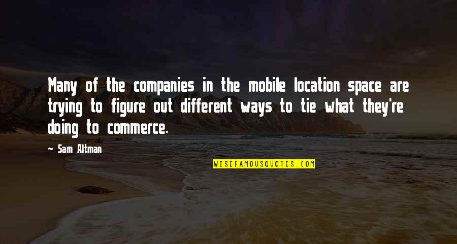 Sinyor Pink Quotes By Sam Altman: Many of the companies in the mobile location