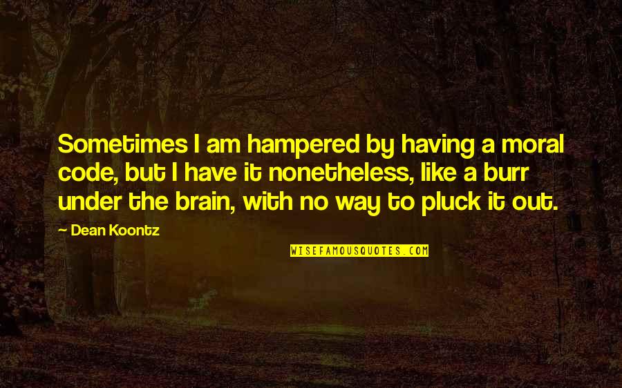 Sinyoreta Quotes By Dean Koontz: Sometimes I am hampered by having a moral Sinyoreta Quotes By Dean Koontz: Sometimes I am hampered by having a moral