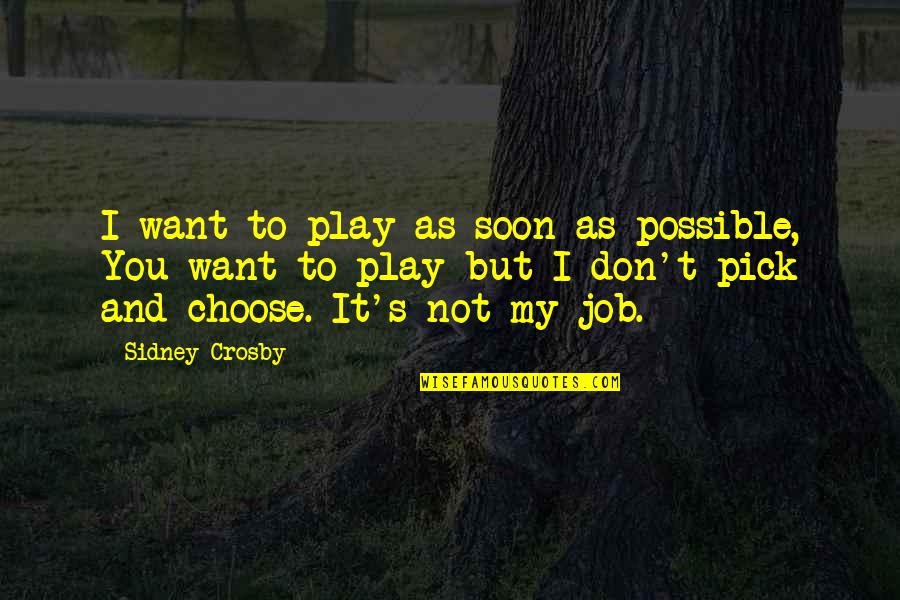 Sinyorina Quotes By Sidney Crosby: I want to play as soon as possible,