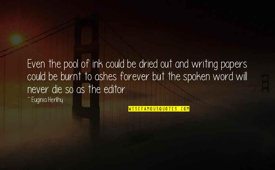 Sinz Gallery Quotes By Euginia Herlihy: Even the pool of ink could be dried Sinz Gallery Quotes By Euginia Herlihy: Even the pool of ink could be dried
