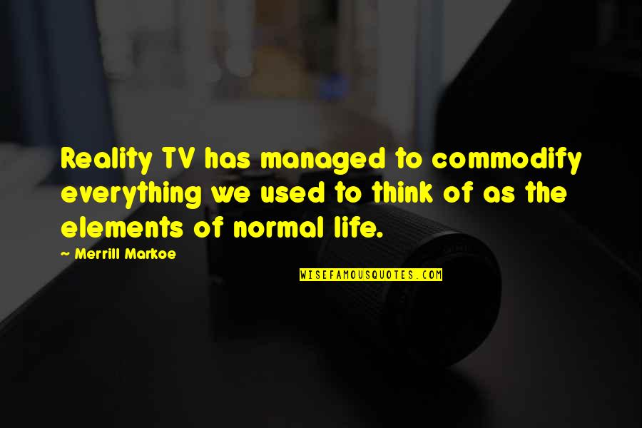 Sinz Gallery Quotes By Merrill Markoe: Reality TV has managed to commodify everything we