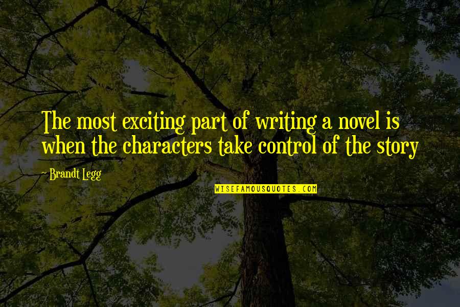 Sinziana Paduroiu Quotes By Brandt Legg: The most exciting part of writing a novel