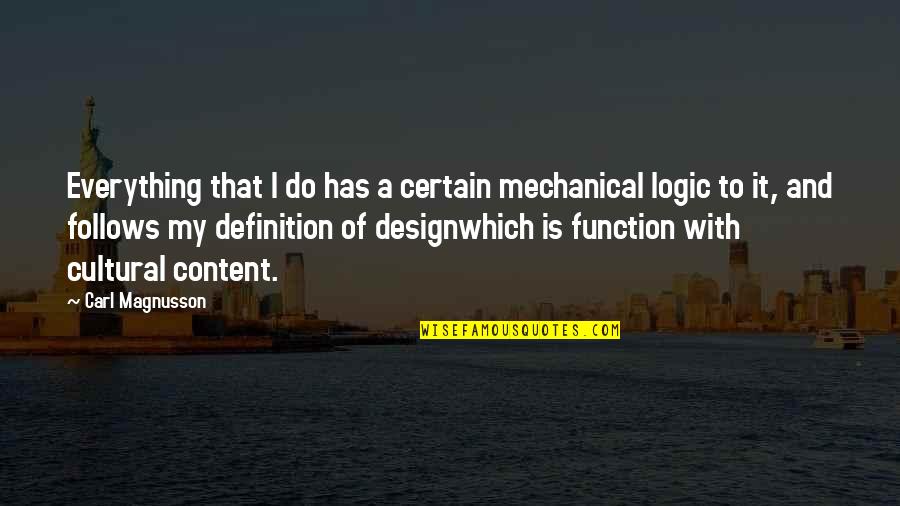 Siobhan Magnus Quotes By Carl Magnusson: Everything that I do has a certain mechanical Siobhan Magnus Quotes By Carl Magnusson: Everything that I do has a certain mechanical