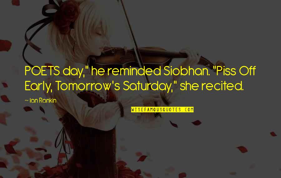 Siobhan's Quotes By Ian Rankin: POETS day," he reminded Siobhan. "Piss Off Early,