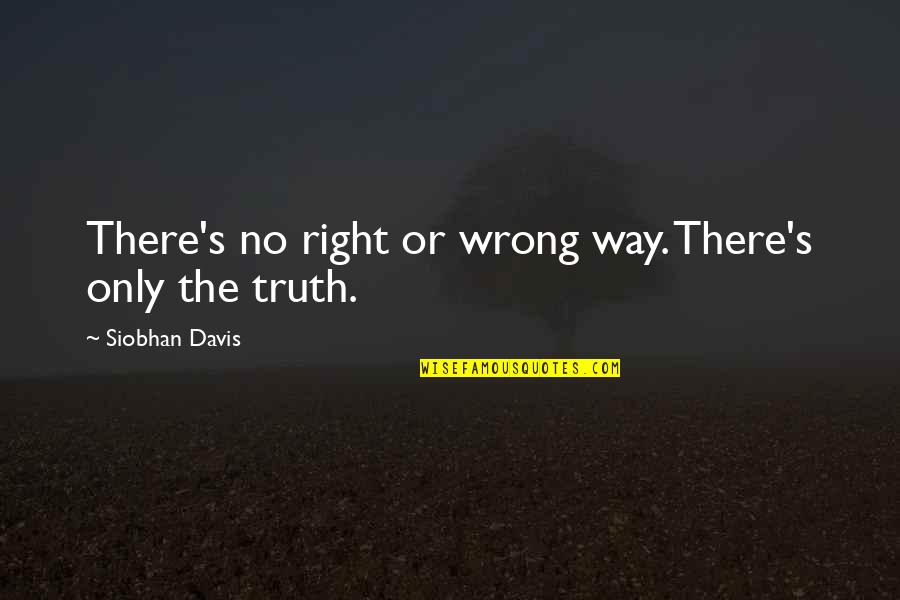 Siobhan's Quotes By Siobhan Davis: There's no right or wrong way. There's only