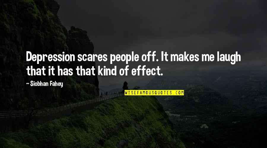 Siobhan's Quotes By Siobhan Fahey: Depression scares people off. It makes me laugh