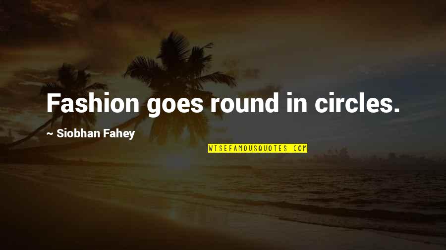 Siobhan's Quotes By Siobhan Fahey: Fashion goes round in circles.