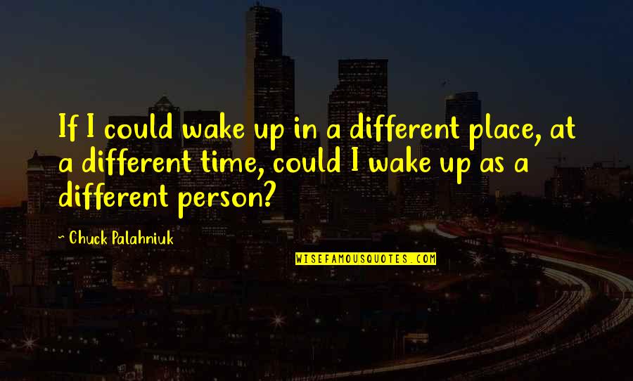 Sioda Koboski Quotes By Chuck Palahniuk: If I could wake up in a different