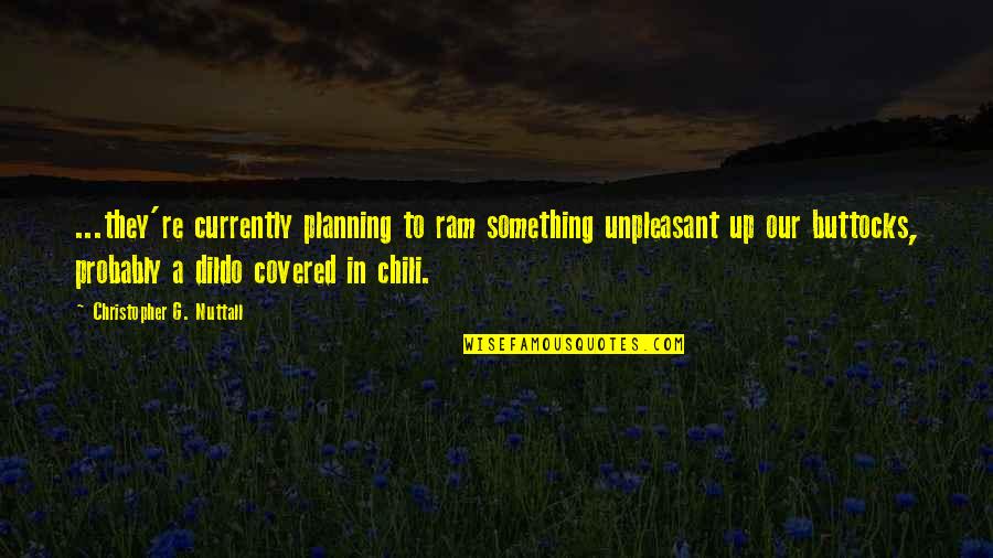 Siomara Jaramillo Quotes By Christopher G. Nuttall: ...they're currently planning to ram something unpleasant up Siomara Jaramillo Quotes By Christopher G. Nuttall: ...they're currently planning to ram something unpleasant up