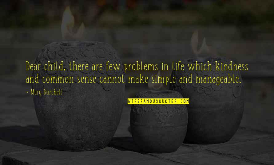 Siomara Lopez Quotes By Mary Burchell: Dear child, there are few problems in life