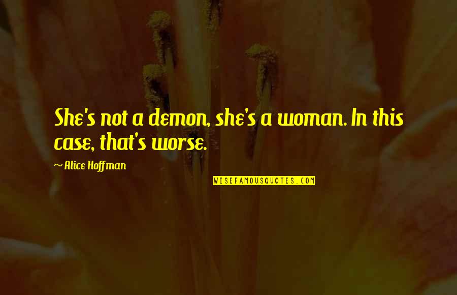 Sion American Relations Quotes By Alice Hoffman: She's not a demon, she's a woman. In