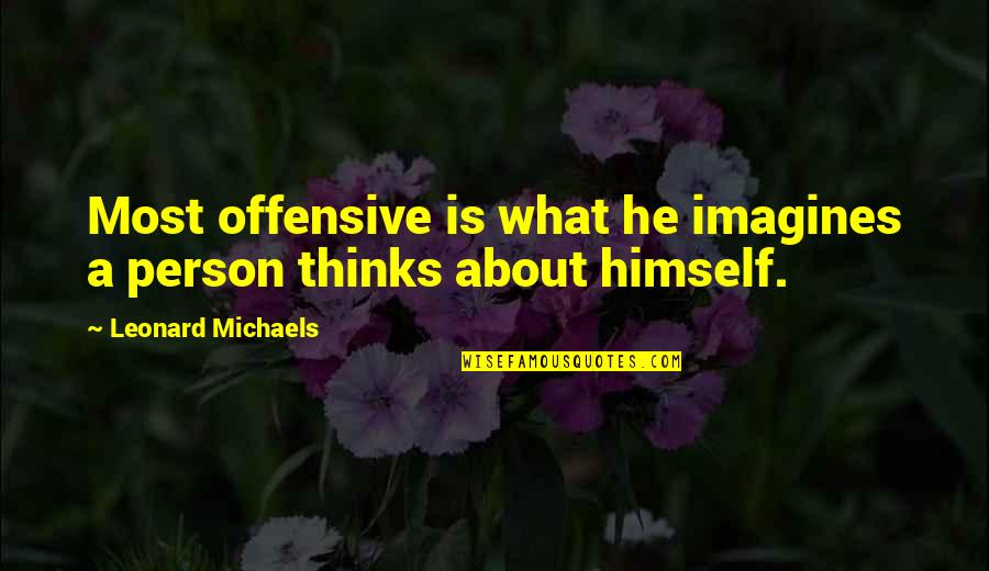 Sion American Relations Quotes By Leonard Michaels: Most offensive is what he imagines a person