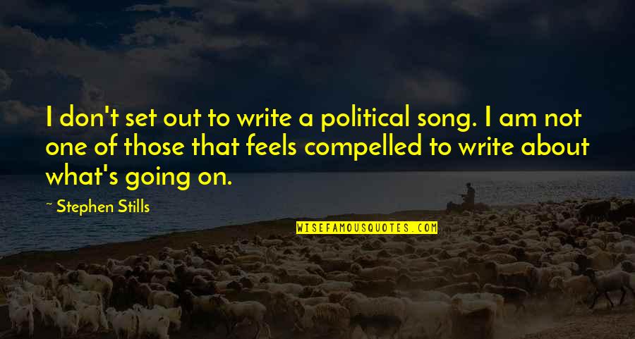 Sion Quote Quotes By Stephen Stills: I don't set out to write a political Sion Quote Quotes By Stephen Stills: I don't set out to write a political