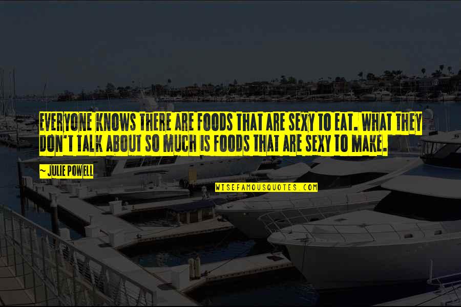 Sion Quotes By Julie Powell: Everyone knows there are foods that are sexy