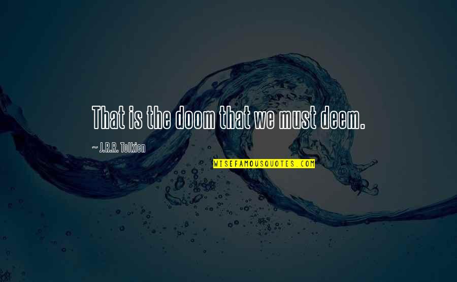 Siong Construction Quotes By J.R.R. Tolkien: That is the doom that we must deem. Siong Construction Quotes By J.R.R. Tolkien: That is the doom that we must deem.
