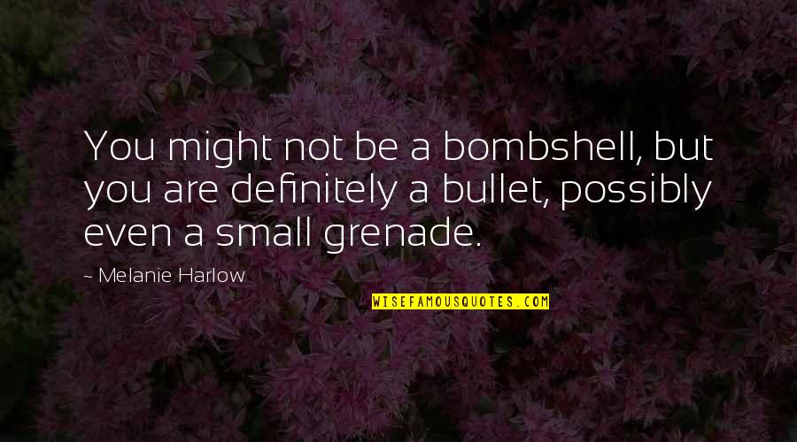 Siong Hua Quotes By Melanie Harlow: You might not be a bombshell, but you Siong Hua Quotes By Melanie Harlow: You might not be a bombshell, but you
