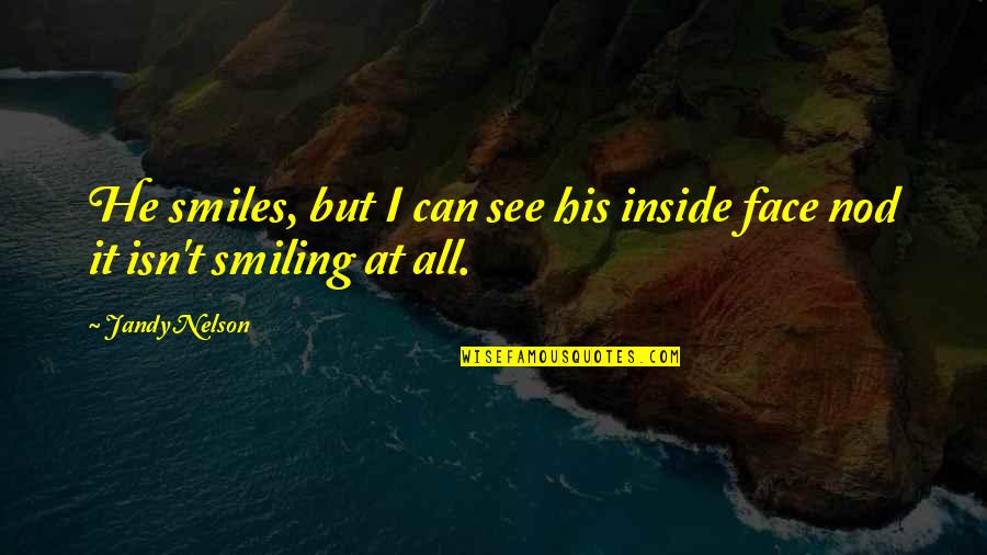Sioux Proverbs And Quotes By Jandy Nelson: He smiles, but I can see his inside