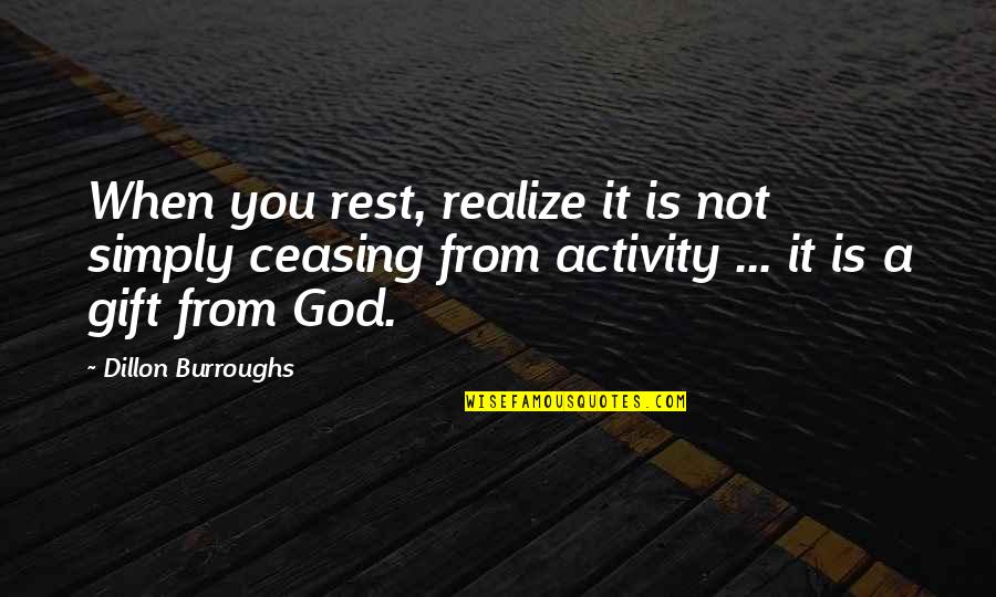 Siouxint Quotes By Dillon Burroughs: When you rest, realize it is not simply