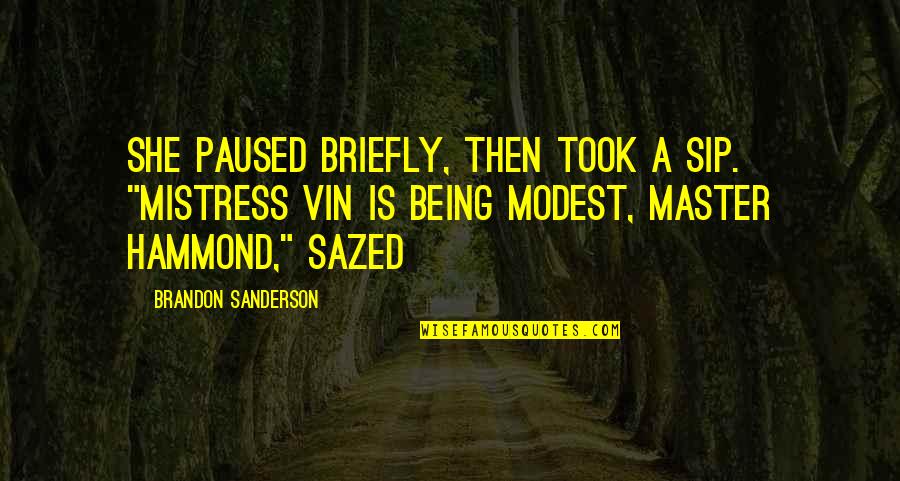 Sip Quotes By Brandon Sanderson: She paused briefly, then took a sip. "Mistress