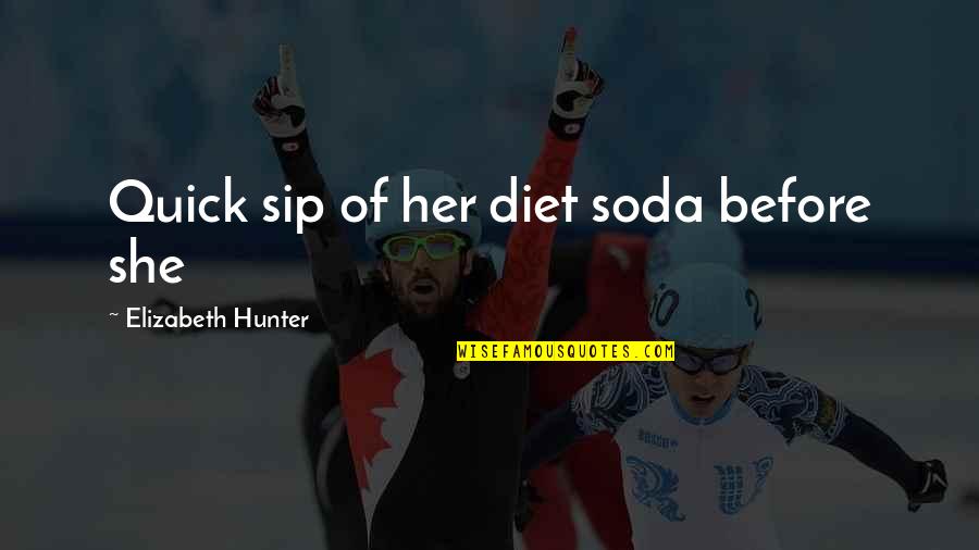 Sip Quotes By Elizabeth Hunter: Quick sip of her diet soda before she
