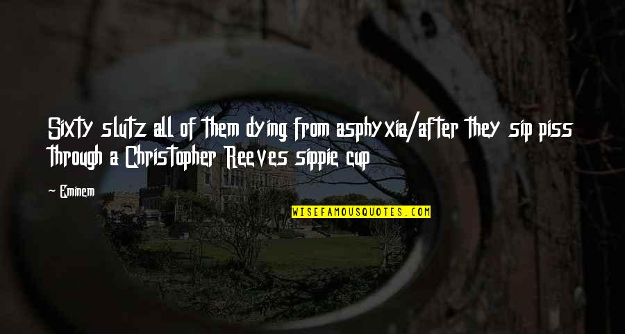 Sip Quotes By Eminem: Sixty slutz all of them dying from asphyxia/after