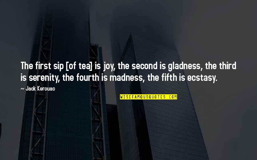 Sip Quotes By Jack Kerouac: The first sip [of tea] is joy, the