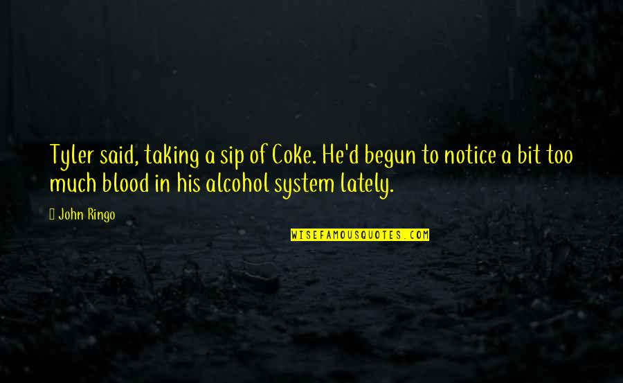 Sip Quotes By John Ringo: Tyler said, taking a sip of Coke. He'd