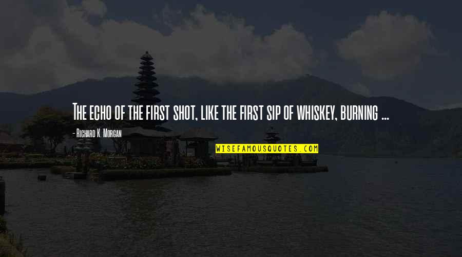 Sip Quotes By Richard K. Morgan: The echo of the first shot, like the