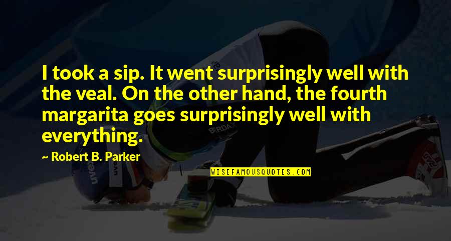 Sip Quotes By Robert B. Parker: I took a sip. It went surprisingly well