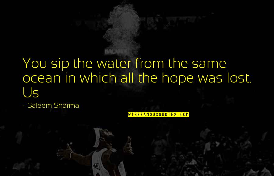 Sip Quotes By Saleem Sharma: You sip the water from the same ocean