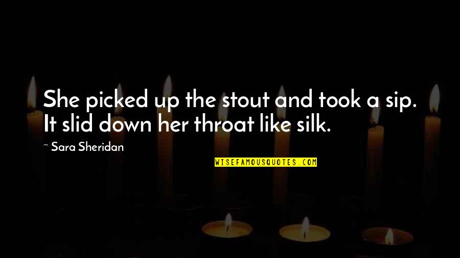 Sip Quotes By Sara Sheridan: She picked up the stout and took a