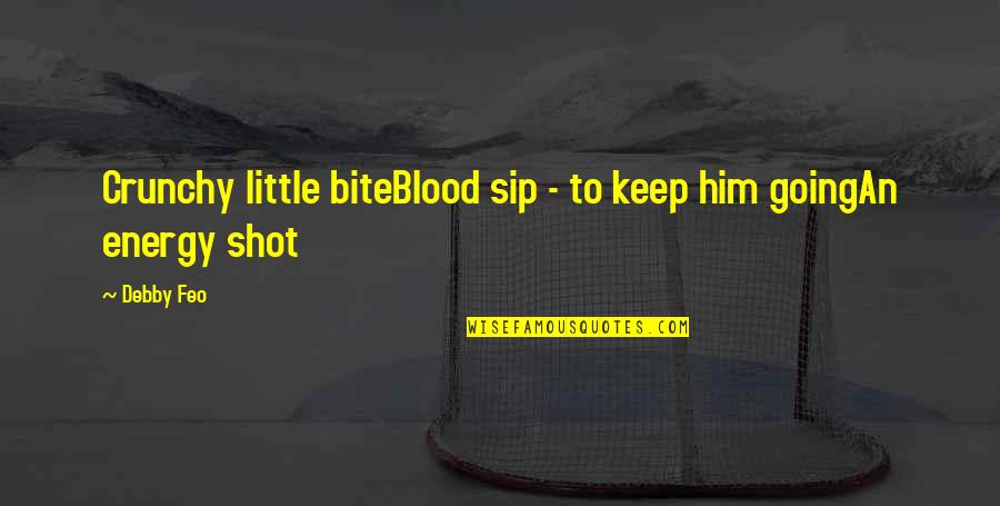 Sip Sip Quotes By Debby Feo: Crunchy little biteBlood sip - to keep him