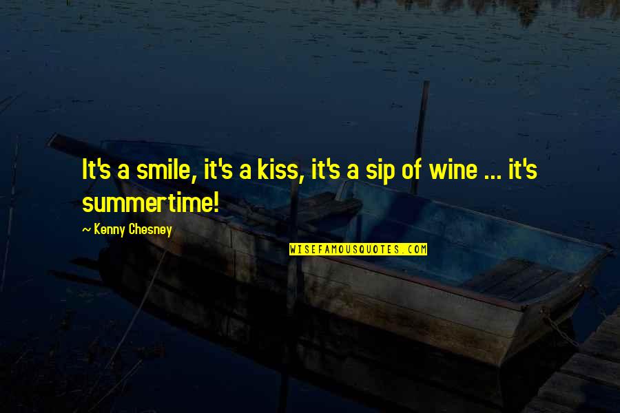 Sip Sip Quotes By Kenny Chesney: It's a smile, it's a kiss, it's a