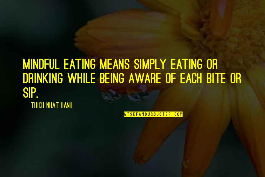 Sip Sip Quotes By Thich Nhat Hanh: Mindful eating means simply eating or drinking while