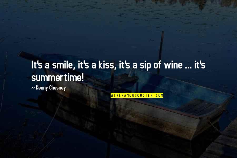 Sip Wine Quotes By Kenny Chesney: It's a smile, it's a kiss, it's a